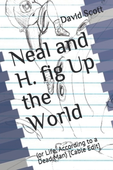 Neal and H. fig Up the World: (or Life, According to a Dead Man) [Cable Edit] (The Psychic Series