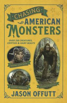 Paperback Chasing American Monsters: Over 250 Creatures, Cryptids & Hairy Beasts Book
