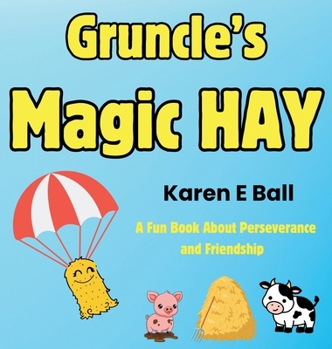 Hardcover Gruncle's Magic Hay: A Fun Book About Perseverance and Friendship Book