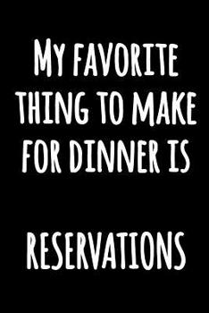 Paperback My Favorite Thing to Make for Dinner is RESERVATIONS: Black and White Funny Journal with Hilarious Quote Funny Lined Kitchen Humor Notebook Book