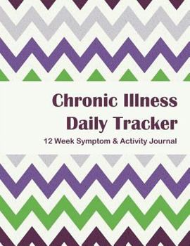 Paperback Chronic Illness Daily Tracker: 12 Week Symptom & Activity Tracker - Purple Green Chevron Book