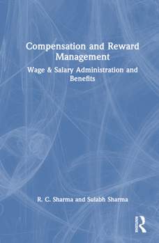 Compensation and Reward Management: Wage & Salary Administration and Benefits