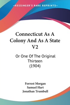 Connecticut As A Colony And As A State V2: Or One Of The Original Thirteen