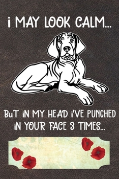 Paperback I May Look Calm But In My Head I've Punched In Your Face 3 Times Notebook Journal: 110 Blank Lined Papers - 6x9 Personalized Customized Vizsla Noteboo Book