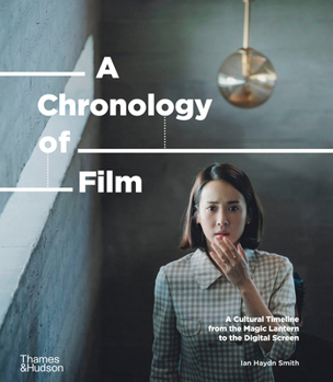 Hardcover A Chronology of Film: A Cultural Timeline from the Magic Lantern to Netflix Book