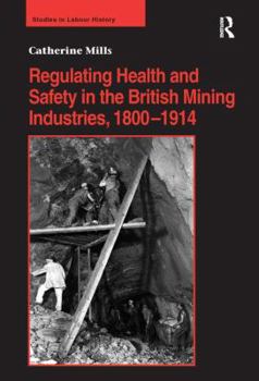 Hardcover Regulating Health and Safety in the British Mining Industries, 1800-1914 Book