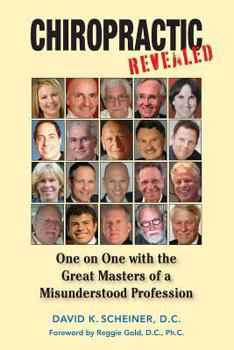 Paperback Chiropractic Revealed: One on One with the Great Masters of a Misunderstood Profession Book