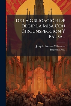 Paperback De La Obligación De Decir La Misa Con Circunspeccion Y Pausa... [Spanish] Book