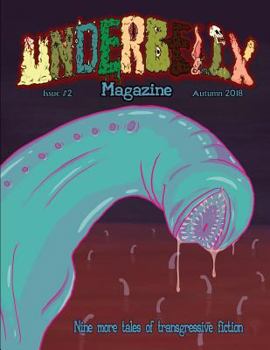 Underbelly Magazine - Issue #2: Autumn 2018 - Book #2 of the Underbelly Magazine