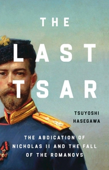 Hardcover The Last Tsar: The Abdication of Nicholas II and the Fall of the Romanovs Book