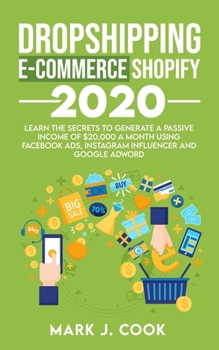 Paperback Dropshipping E-commerce Shopify 2020: Learn The Secrets To Generate A Passive Income of $20,000 A Month Using Facebook Ads, Instagram Influencer And G Book