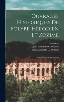 Hardcover Ouvrages Historiques De Polybe, Hérodien Et Zozime: Avec Notices Biographiques [French] Book