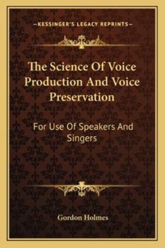 Paperback The Science Of Voice Production And Voice Preservation: For Use Of Speakers And Singers Book