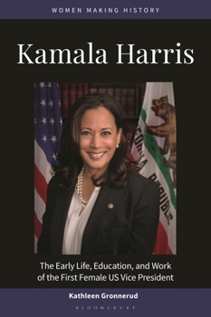 Kamala Harris: The Early Life, Education, and Work of the First Female US Vice President (Women Making History)