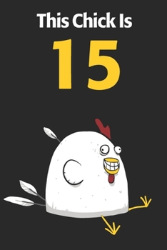 This Chick Is 15: Cute 15th Birthday 122 Page Diary Journal Notebook Planner Gift For Chicken Lovers