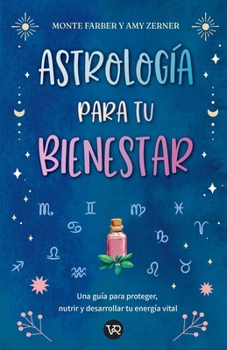 Astrología para tu bienestar: Una guía para proteger, nutrir y desarrollar tu energía vital (Spanish Edition)