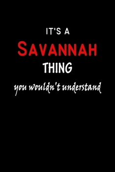 It's A  Savannah  Thing You Wouldn't Understand: Savannah  First Name Personalized Journal 6x9 Notebook, Wide Ruled (Lined) blank pages Funny  Cover for Girls and Women with Red White Text on Black