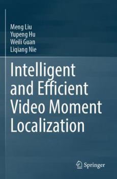 Intelligent and Efficient Video Moment Localization