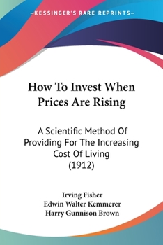 Paperback How To Invest When Prices Are Rising: A Scientific Method Of Providing For The Increasing Cost Of Living (1912) Book