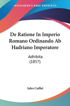 Paperback De Ratione In Imperio Romano Ordinando Ab Hadriano Imperatore: Adhibita (1857) [Latin] Book