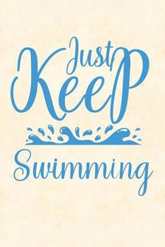 Just Keep Swimming : Notebook to Write in for Mother's Day, Mother's Day Gift for Swimming Mums, Swimming Journal, Swim Notebook, Mother's Day Gifts for Swimmers, Swim Mom Gifts