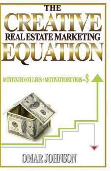 Paperback The Creative Real Estate Marketing Equation: Motivated Sellers + Motivated Buyers=$ Book