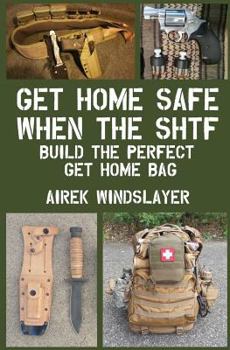 Paperback Get Home Safe When the SHTF: Build the Perfect Get Home Bag Book