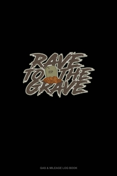 Rave to the Grave: Gas & Mileage Log Book