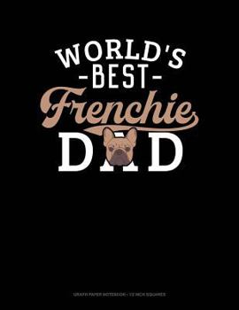 Paperback World's Best Frenchie Dad: Graph Paper Notebook - 1/2 Inch Squares Book