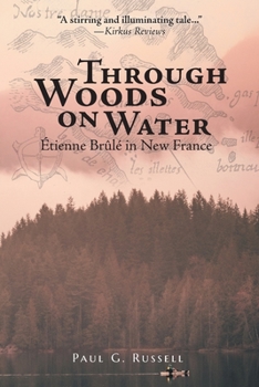 Through Woods on Water: �tienne Br�l� in New France