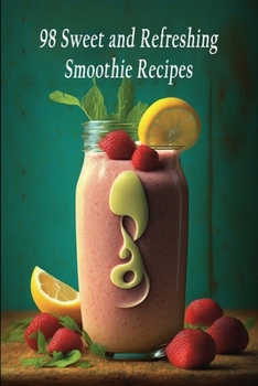 Paperback 98 Sweet and Refreshing Smoothie Recipes Book