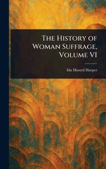 Hardcover The History of Woman Suffrage, Volume VI Book