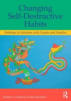 Paperback Changing Self-Destructive Habits: Pathways to Solutions with Couples and Families Book