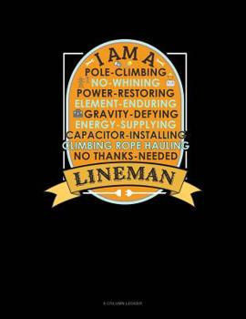 Paperback I Am A Pole-Climbing No-Whining Power-Restoring Element-Enduring Gravity-Defying Energy-Supplying Capacitor-Installing Climbing Rope Hauling No Thanks Book