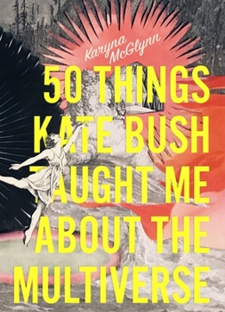 Paperback 50 Things Kate Bush Taught Me about the Multiverse Book