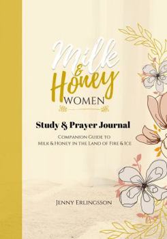 Paperback Milk and Honey Women Study and Prayer Journal: Companion Guide to Milk and Honey Women in the Land of Fire and Ice Book