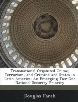 Paperback Transnational Organized Crime, Terrorism, and Criminalized States in Latin America: An Emerging Tier-One National Security Priority Book