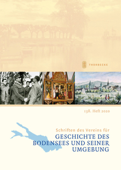 Schriften Des Vereins Fur Geschichte Des Bodensees Und Seiner Umgebung: 138. Heft 2020