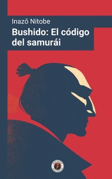 Bushido: El código del samurái: Edición con nuevo prólogo, el prólogo de la primera edición e introducción (Spanish Edition)