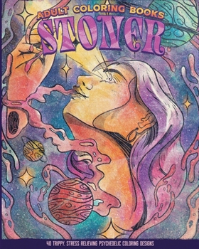 Adult Coloring Books: Stoner: Psychedelics coloring book For Adults (Women & Men) with original artwork of marijuana
