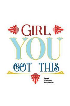 Paperback Girl You Got This: Notebook Inspirational And Motivational Matte Cover Finish For Girls and Women Stylish and beautiful. Book