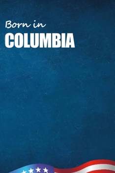 Born in Columbia: City Of Bird in Columbia USA Notebook. Best Gift Birthday or Special Event. Hight Quality, 110 Lined Pages 6x9 Inches.