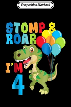 Composition Notebook: 4th Birthday  For Boys Dinosaurs Stomp & Roar I'm 4 Journal/Notebook Blank Lined Ruled 6x9 100 Pages