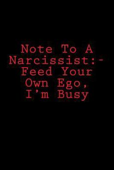 Paperback Note To A Narcissist: - Feed Your Own Ego, I'm Busy: Notebook Book