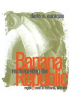 Paperback Reinterpreting the Banana Republic: Region and State in Honduras, 1870-1972 Book