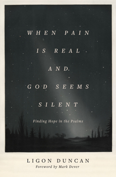 Paperback When Pain Is Real and God Seems Silent: Finding Hope in the Psalms (Foreword by Mark Dever) Book