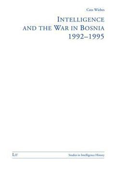 Paperback Intelligence and the War in Bosnia: 1992-1995 Volume 1 Book