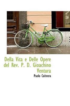 Paperback Della Vita E Delle Opere del REV. P. D. Gioachino Ventura Book