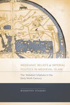 Messianic Beliefs and Imperial Politics in Medieval Islam: The  Abbasid Caliphate in the Early Ninth Century - Book  of the Studies in Comparative Religion