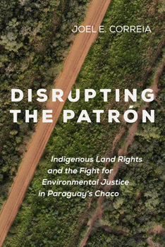 Paperback Disrupting the Patron: Indigenous Land Rights and the Fight for Environmental Justice in Paraguay's Chaco Book